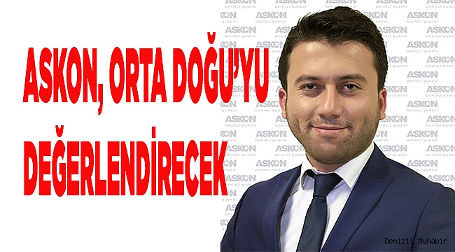 ASKON, ORTA DOĞU’YU DEĞERLENDİRECEK