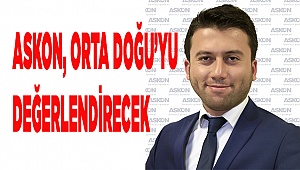 ASKON, ORTA DOĞU’YU DEĞERLENDİRECEK