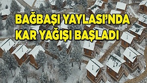 Bağbaşı Yaylası beyaza büründü