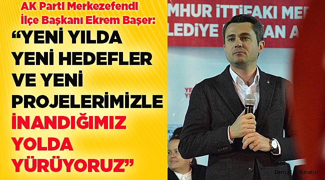 Başer: "Yeni ümitler ve heyecanlar eşliğinde 2020 yılına giriyoruz"