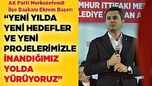 Başer: "Yeni ümitler ve heyecanlar eşliğinde 2020 yılına giriyoruz"