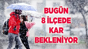 Bugün 8 ilçede kar bekleniyor