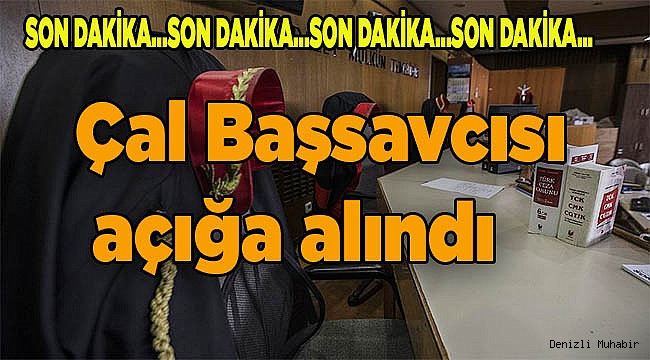 Çal Başsavcısı açığa alındı
