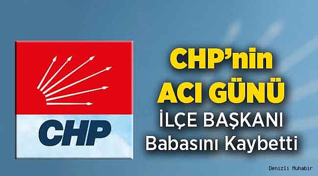 CHPli İlçe Başkanının Babası Hayatını Kaybetti