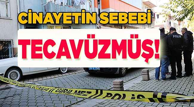 Cinayetin sebebi tecavüzmüş!