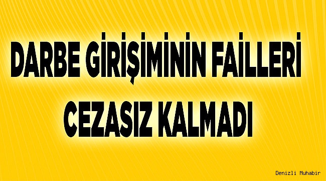 Darbe Girişiminin Failleri Cezasız Kalmadı
