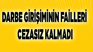 Darbe Girişiminin Failleri Cezasız Kalmadı