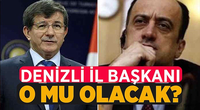 Davutoğlu'nun Denizli'deki İl Başkanı O Mu Olacak?