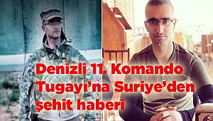 Denizli 11. Komando Tugayı’na Suriye’den şehit haberi