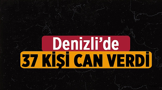Denizli'de 37 İnsan Hayatını Kaybetti