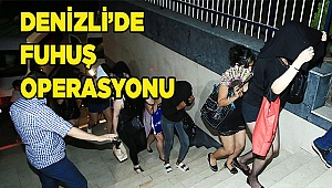 DENİZLİ’DE FUHUŞ OPERASYONU