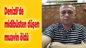Denizli'de midibüsten düşen muavin öldü