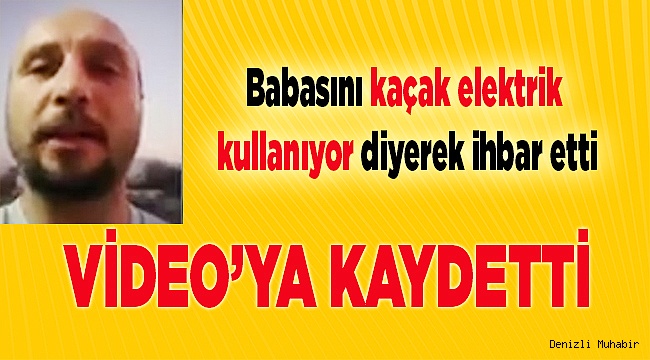 Denizli’de oğul babasını şikayet etti