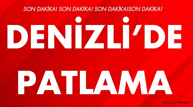 Denizli'de Patlama Yaralılar Var