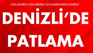 Denizli'de Patlama Yaralılar Var