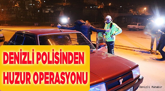 Denizli'de polisten huzur operasyonu