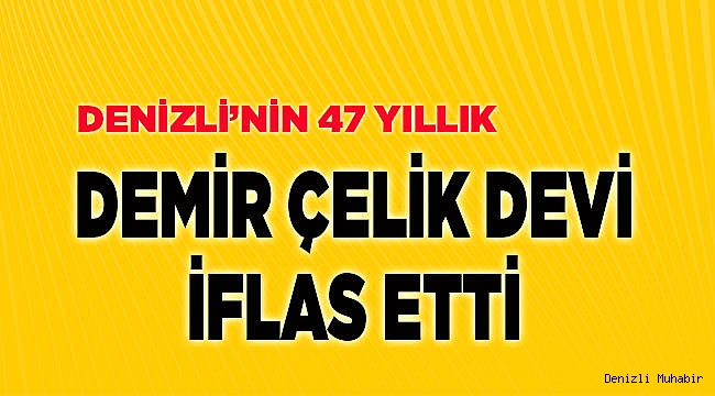 Denizli’nin Devi İflas Etti