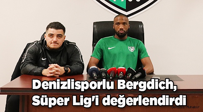 Denizlisporlu Bergdich, Süper Lig'i değerlendirdi:
