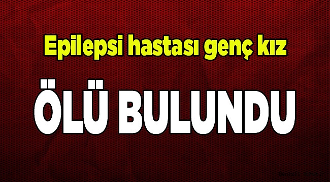 Genç Kız Evinde Ölü Bulundu