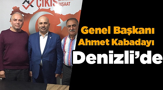 Genel Başkan Ahmet Kabadayı Denizli'de