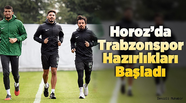 Horoz Trabzon Maçının Hazırlıklarına Başladı