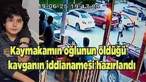  Kaymakamın oğlunun öldüğü bıçaklı kavgaya ilişkin iddianame hazırlandı