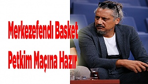 Merkezefendı Basket Petkim Maçına Hazır