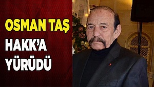 Osman Taş, hakk'a yürüdü