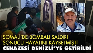 Somali'de ki patlamada ölmüştü! Cenazesi Denizli'de