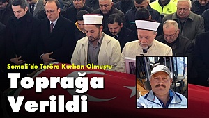 Somali'de patlamada hayatını kaybetmişti! Toprağa Verildi