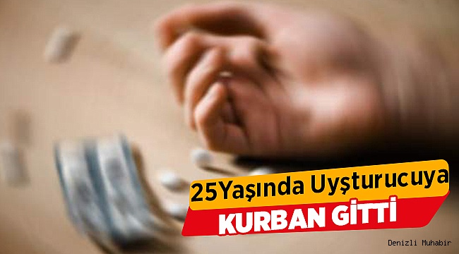Uyuşturucu 25 yaşında can aldı