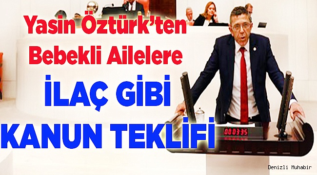 Yasin Öztürk’ten Bebekli Ailelere İlaç gibi Kanun Teklifi