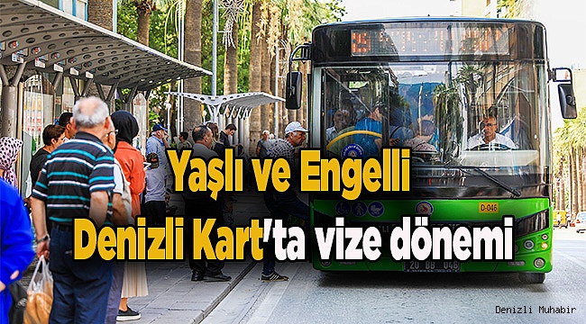Yaşlı ve Engelli Denizli Kart'ta vize dönemi
