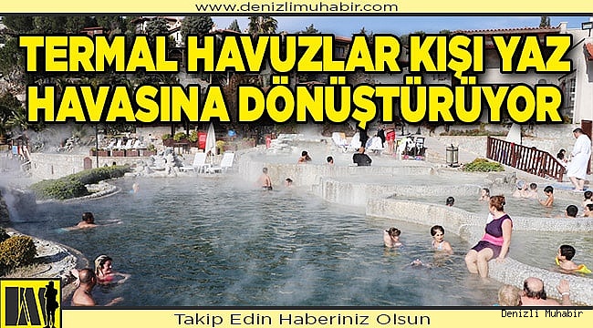 Açık termal havuzlar kışı yaz havasına dönüştürüyor