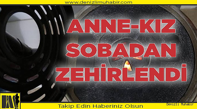 Anne-kız sobadan zehirlendi