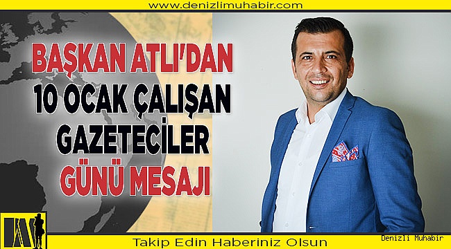 BAŞKAN ATLI'DAN 10 OCAK ÇALIŞAN GAZETECİLER GÜNÜ MESAJI