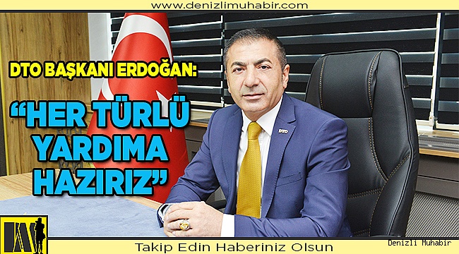 "BİZ DE, HALKIMIZIN YARALARINI SARMAK İÇİN, HER TÜRLÜ YARDIMA HAZIRIZ"