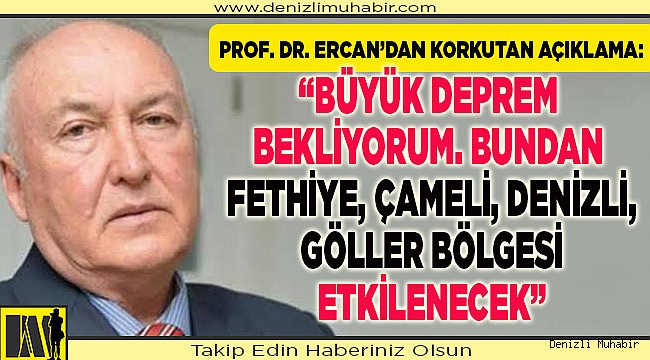 "Büyük deprem bekliyorum. Bundan Fethiye, Çameli, Denizli, Göller bölgesi etkilenecek"