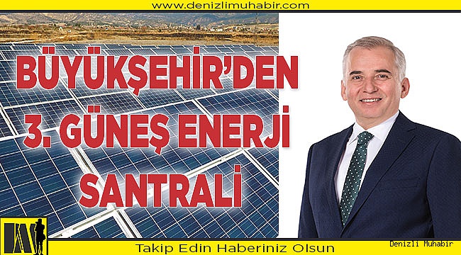 BÜYÜKŞEHİR’DEN 3. GÜNEŞ ENERJİ SANTRALİ