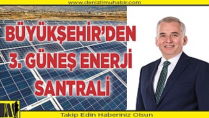 BÜYÜKŞEHİR’DEN 3. GÜNEŞ ENERJİ SANTRALİ