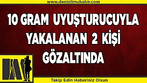 Denizli'de 10 gram uyuşturucuyla yakalanan kadın ile arkadaşı gözaltına alındı