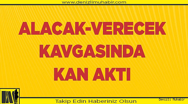 Denizli'de bıçaklı kavga: 1 yaralı