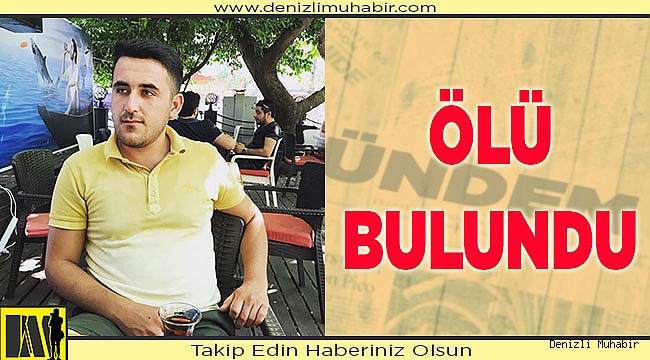 Denizli’de de aranan genç ölü bulundu