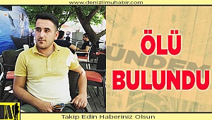 Denizli’de de aranan genç ölü bulundu