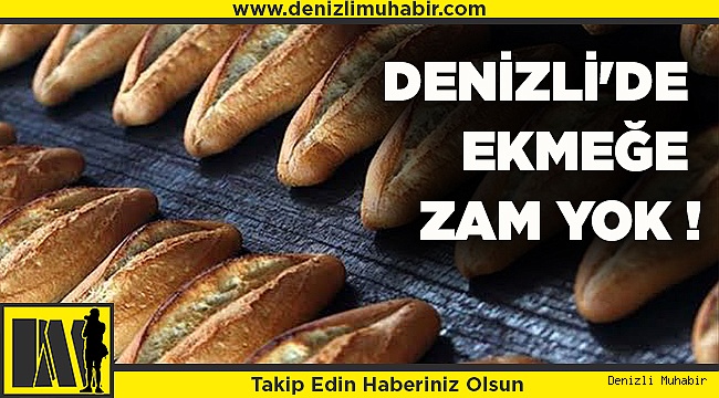 Denizli'de Ekmeğe Zam Yok !