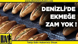 Denizli'de Ekmeğe Zam Yok !