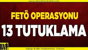 Denizli'de FETÖ operasyonunda yakalanan 13 şüpheli tutuklandı