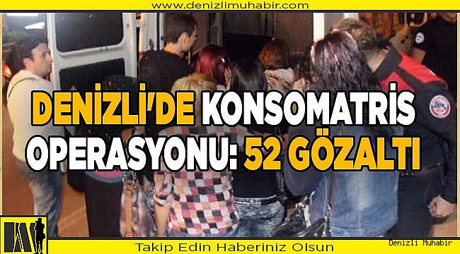 Denizli'de konsomatris operasyonu: 52 gözaltı