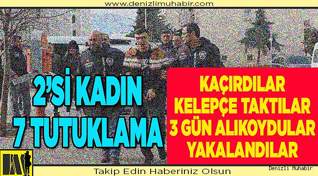 Denizli'de organize suç örgütü operasyonunda 7 kişi tutuklandı