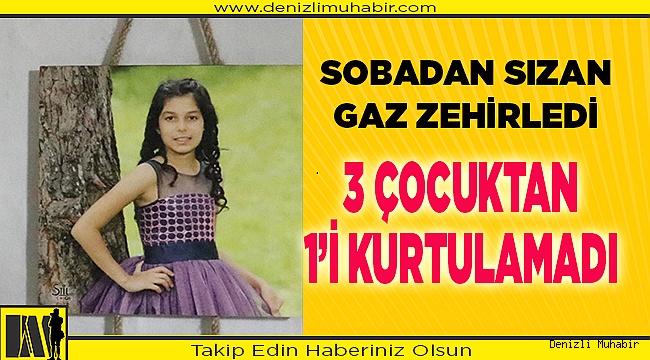 Denizli'de sobadan sızan gazdan zehirlenen 3 kız kardeşten biri öldü